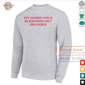 My hands hold blessing not grudges shirt2