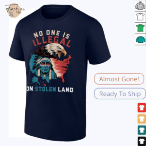 Native No One Is Illegal On Stolen Land Indigenous Truth T Shirt