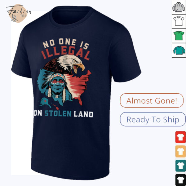 Native No One Is Illegal On Stolen Land Indigenous Truth T Shirt