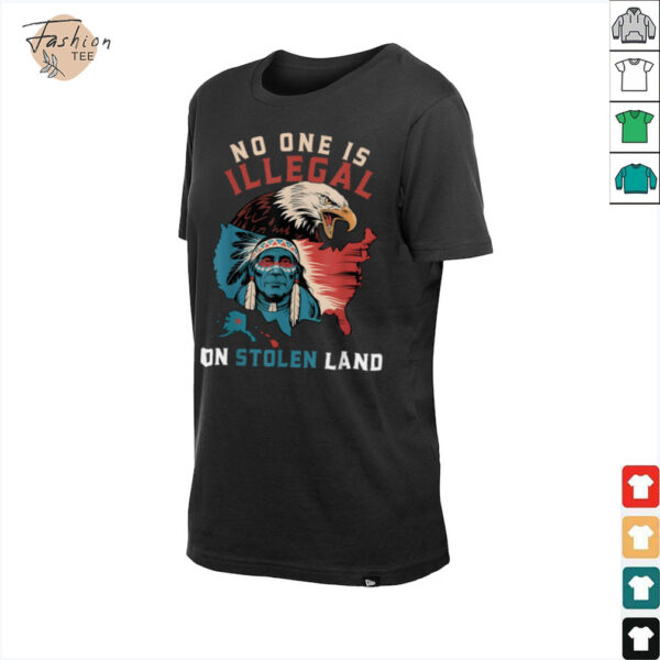 Native No One Is Illegal On Stolen Land Indigenous Truth T Shirt