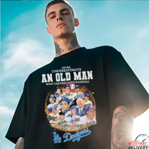 Never Underestimate An Old Man Who Understands Baseball And Loves Los Angeles Dodgers Signatures T shirts