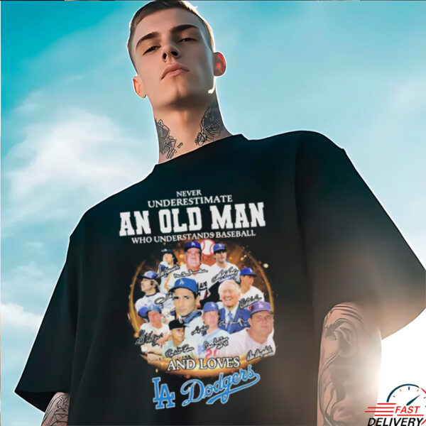 Never Underestimate An Old Man Who Understands Baseball And Loves Los Angeles Dodgers Signatures T shirts