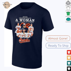 Never underestimate a woman who understands baseball and loves Orioles...
