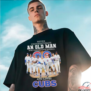 Official Never Underestimate An Old Man Who Understands Baseball And Loves Chicago Cubs Signatures T shirts