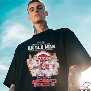 Official Never Underestimate An Old Man Who Understands Baseball And Loves Cincinnati Reds Signatures T shirts