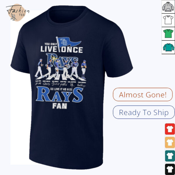 Official You Only Live Once Live It As A Tampa Bay Rays Fan Road Abbey Signatures T shirts
