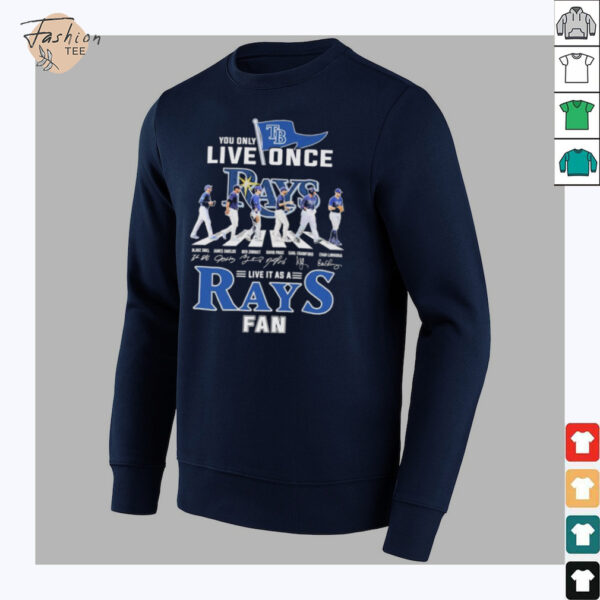 Official You Only Live Once Live It As A Tampa Bay Rays Fan Road Abbey Signatures T shirts