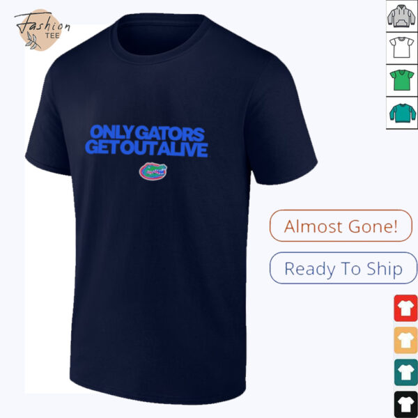 Only gators get out alive gator boys stay hot shirt