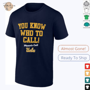 Phoenix Call you know who to call UCLA shirt