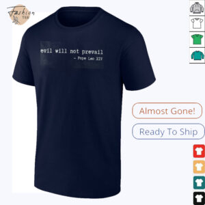 Pope Leo XIV Evil Will Not Prevail T Shirt3