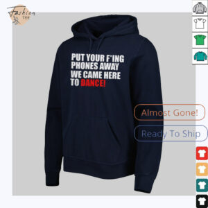 Put your fucking phones away we came here to dance shirt2