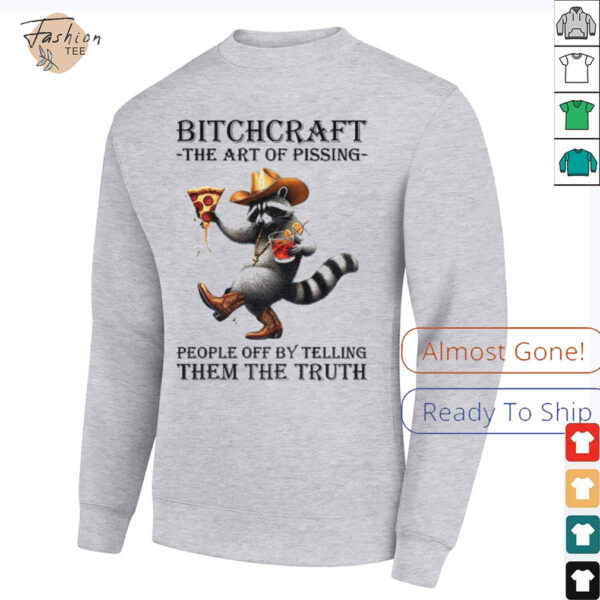 Raccoon bitchcraft the art of pissing people off my telling them the truth shirt