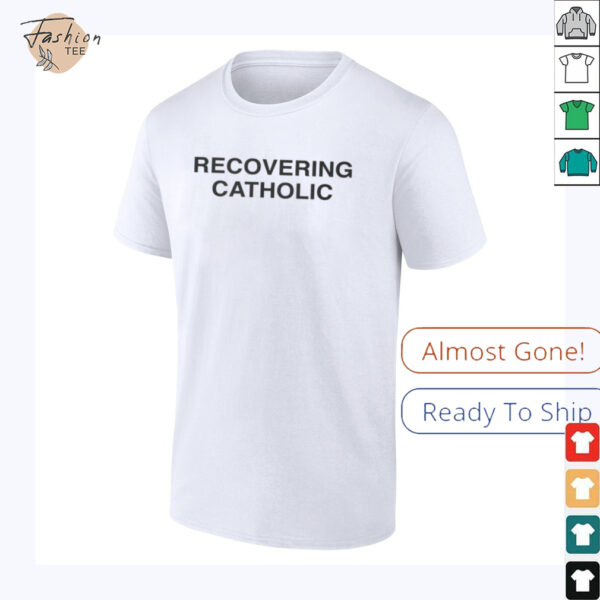 Recovering Catholic T Shirt