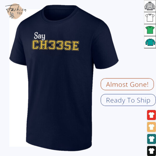 Say ch33se shirt