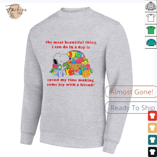 Snoopy and Woodstock the most beautiful thing I can do in a day is spend my time making some joy with a friend shirt
