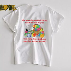 Snoopy and Woodstock the most beautiful thing I can do in a day is spend my time making some joy with a friend shirt3