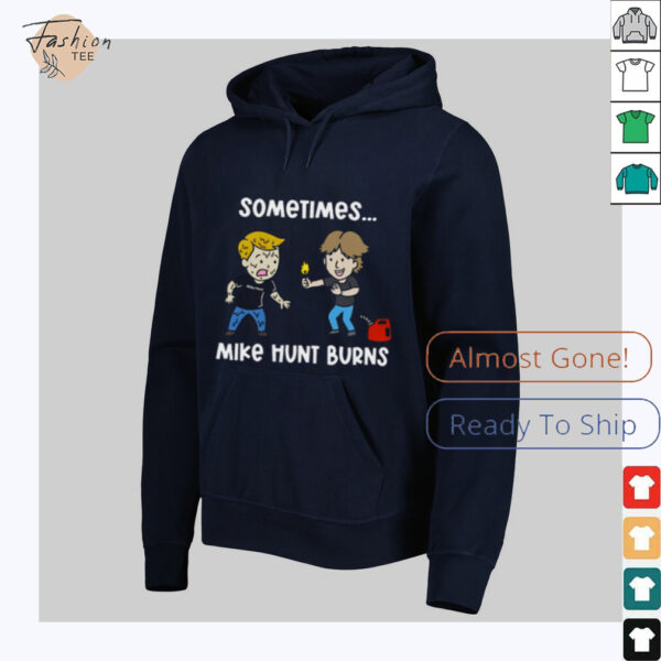 Sometimes Mike Hunt Burns T Shirt