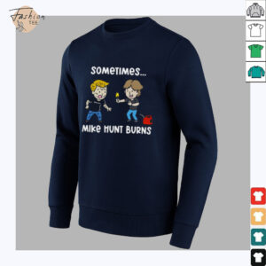 Sometimes Mike Hunt Burns T Shirt3