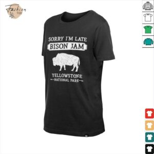 Sorry Im late Bison Jam Yellowstone National Park shirt2