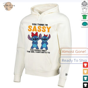 Stitch you think Im sassy you should meet the girl I gave birth to shirt3