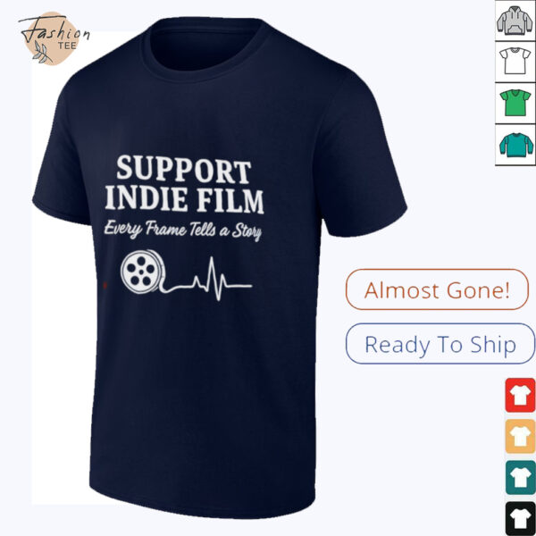 Support indie film every frame tells a story shirt