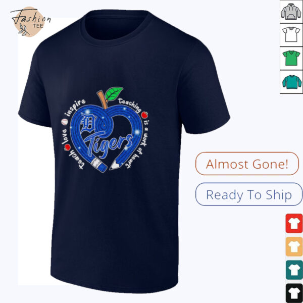 Teach love inspire teaching is a work of heart Detroit Tigers shirt
