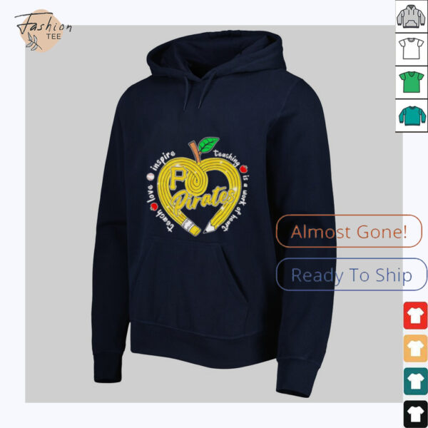 Teach love inspire teaching is a work of heart Pittsburgh Pirates shirt