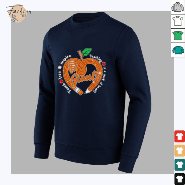 Teach love inspire teaching is a work of heart San Francisco Giants shirt