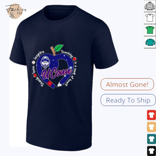 Teach love inspire teaching is a work of heart UConn Huskies shirt
