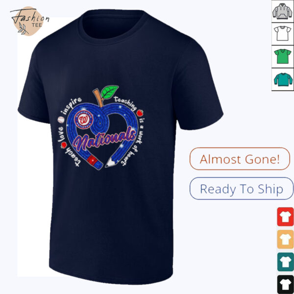 Teach love inspire teaching is a work of heart Washington Nationals shirt