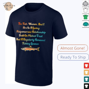 The Fish, Women & I Are In A Loving Polyamorous Relationship T Shirt