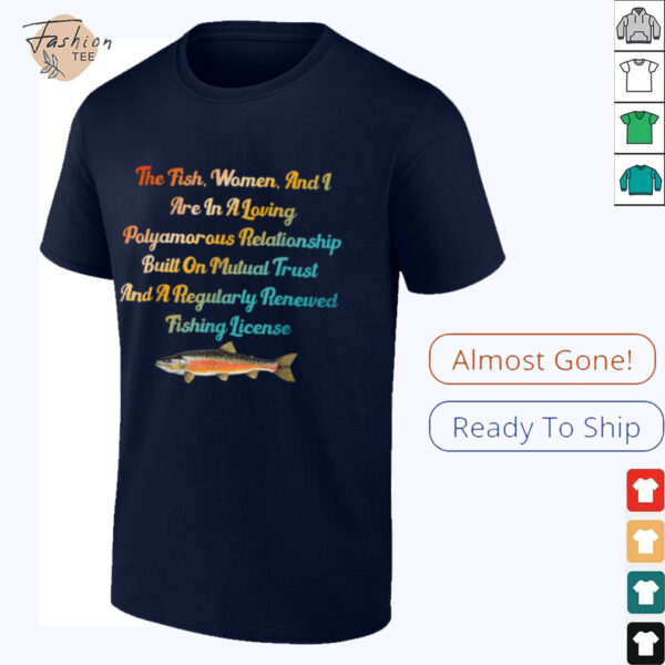 The Fish, Women & I Are In A Loving Polyamorous Relationship T Shirt