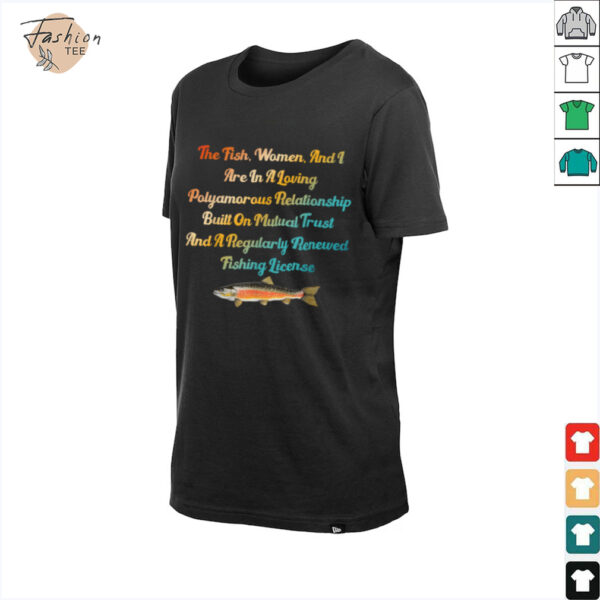 The Fish, Women & I Are In A Loving Polyamorous Relationship T Shirt