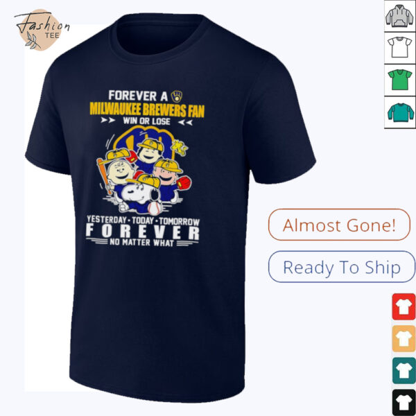 The Peanuts forever a Milwaukee Brewers fan win or lose yesterday today tomorrow forever shirt