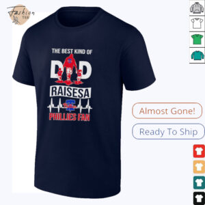 The best kind of dad raises a Phillies fan shirt