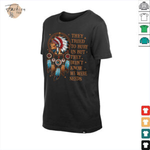 They Tried To Bury Us But They Didn't Know We Are The Seed T Shirt