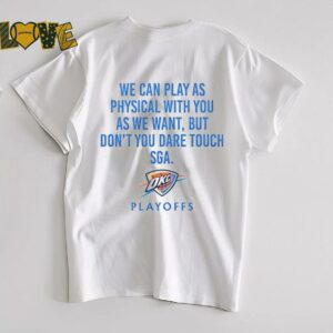 We can play as physical with you as we want Oklahoma City Thunder Playoffs shirt0
