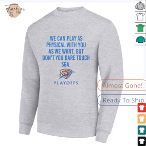 We can play as physical with you as we want Oklahoma City Thunder Playoffs shirt2