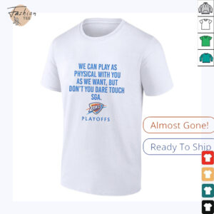 We can play as physical with you as we want Oklahoma City Thunder Playoffs shirt3