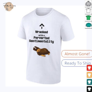 Wracked with a perverted sentimentality shirt