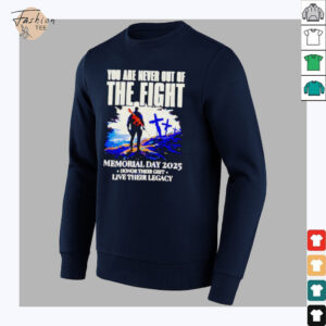 You Are Never Out Of The Fight Memorial Day 2025 shirt3