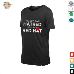 You can’t spell hatred without a red hat baseball shirt