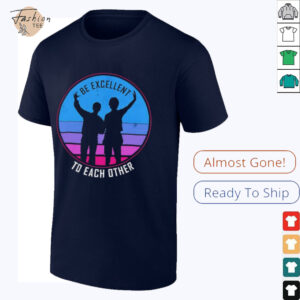 Be excellent to each other shirt