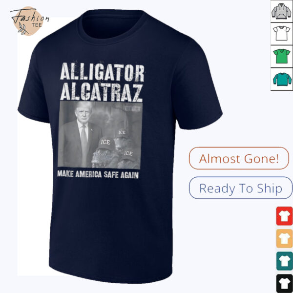 Alligator Alcatraz make america safe again shirt
