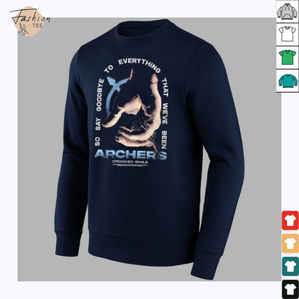Archers so say goodbye to everything that we’ve been shirt