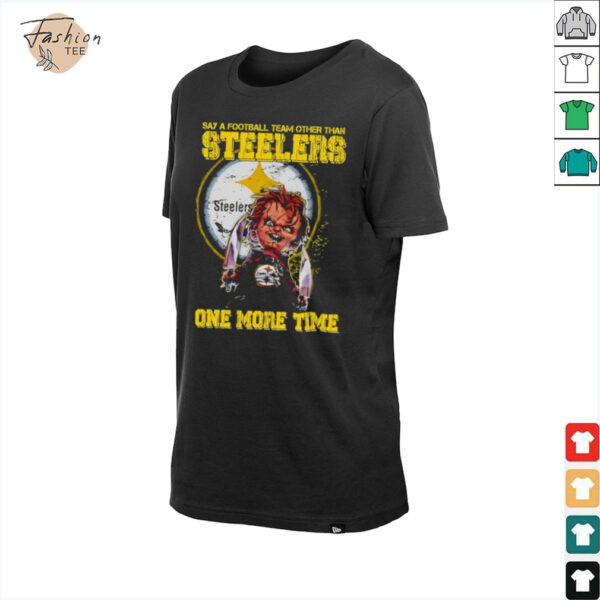 Chucky say a football team other than Pittsburgh Steelers one more time shirt