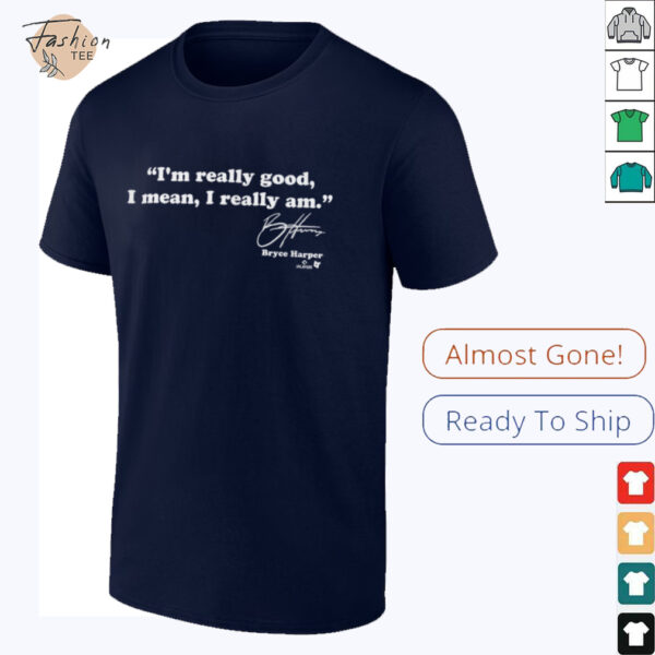 Bryce Harper   I’m Really Good   Philadelphia Baseball T Shirt