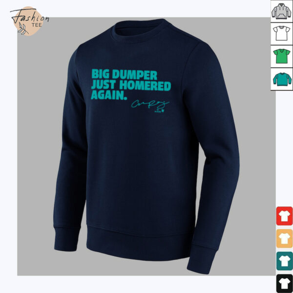 Cal Raleigh   Big Dumper Just Homered Again   SEA Baseball Shirt