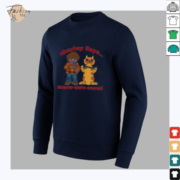 Charley says meow awo eeow shirt