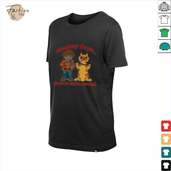 Charley says meow awo eeow shirt